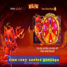 cine roxy santos gonzaga